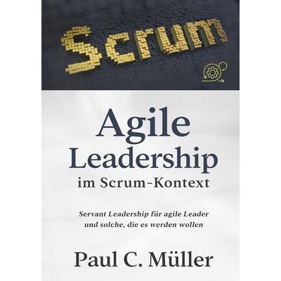 Agile Leadership im Scrum-Kontext, Taschenbuch von Paul C. Müller, BoD – Books on Demand, 978-3-7519-5495-2