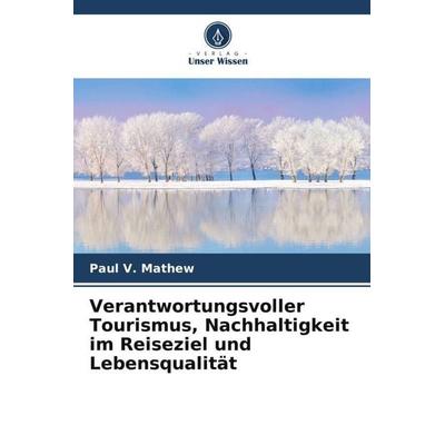 Verantwortungsvoller Tourismus, Nachhaltigkeit im Reiseziel und Lebensqualität, Taschenbuch von Paul V. Mathew, Verlag Unser Wissen, 978-620-5-34514-6