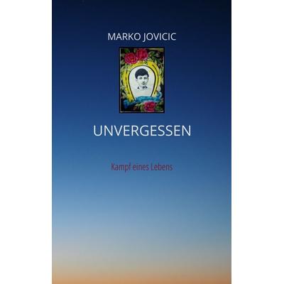 Unvergessen, Taschenbuch von Marko Jovicic, Tredition, 978-3-347-54194-8