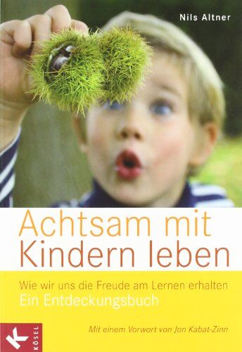 Nils Altner - Achtsam mit Kindern leben: Wie wir uns die Freude am Lernen erhalten. Ein Entdeckungsbuch - Mit einem Vorwort von Jon Kabat-Zinn - Preis vom 09.10.2026 07:28:09 h