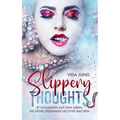 Slippery Thoughts, Taschenbuch von Vida Jung, BoD – Books on Demand, 978-3-7583-6974-2