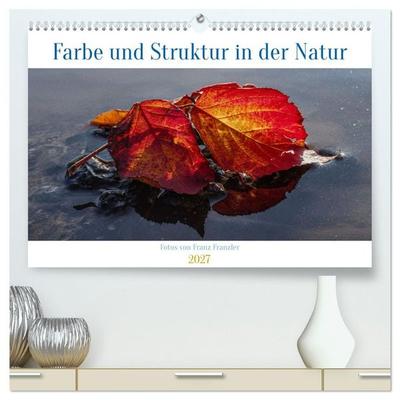 Farbe und Struktur in der Natur (hochwertiger Premium Wandkalender 2027 DIN A2 quer), Kunstdruck in Hochglanz