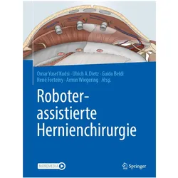Roboterassistierte Hernienchirurgie, Fachbücher von René Fortelny, Ulrich A. Dietz, Guido Beldi, Omar Yusef Kudsi, Armin Wiegering