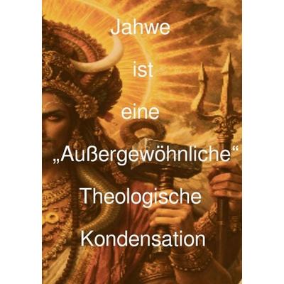 Jahwe ist eine „außergewöhnliche“ theologische Kondensation, Taschenbuch von Michael Walde, Epubli, 978-3-565-53920-8