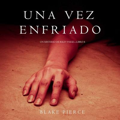 Una Vez Enfriado (Un Misterio de Riley Paige—Libro 8) - Blake Pierce, Audio, 9781094302270