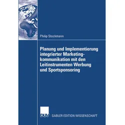 Planung und Implementierung integrierter Marketingkommunikation mit den Leitinstrumenten Werbung und, Fachbücher von Philip Stockmann