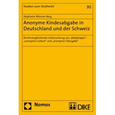 Anonyme Kindesabgabe in Deutschland und der Schweiz, Taschenbuch von Stephanie Wiesner-Berg, Nomos, 978-3-8329-4244-1