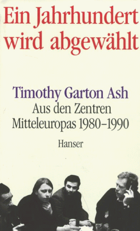 Timothy Garton Ash - Ein Jahrhundert wird abgewählt. Aus den Zentren Mitteleuropas 1980-1990 - Preis vom 09.10.2026 07:28:09 h