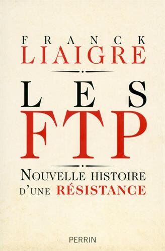 Franck Liaigre - Les FTP : nouvelle histoire d'une Résistance - Preis vom 09.10.2026 07:28:09 h