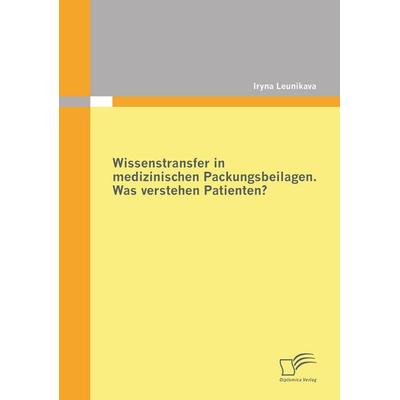 Wissenstransfer in medizinischen Packungsbeilagen: Was verstehen Patienten?, Taschenbuch von Iryna Leunikava, Diplomica Verlag GmbH, 978-3-8428-5927-2