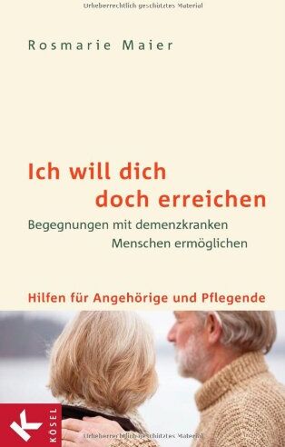 Rosmarie Maier - Ich will dich doch erreichen: Begegnungen mit demenzkranken Menschen ermöglichen - Hilfen für Angehörige und Pflegende - Preis vom 30.09.2026 22:30:23 h