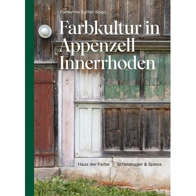 Farbkultur in Appenzell Innerrhoden, Gebundene Ausgabe von Fabienne Sutter Sogo, Scheidegger & Spiess, 978-3-03942-322-4