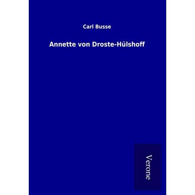 Annette von Droste-Hülshoff, Taschenbuch von Carl Busse, BoD - Books on Demand