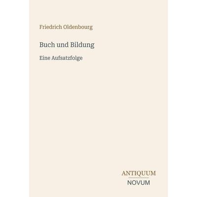 Buch und Bildung, Taschenbuch von Friedrich Oldenbourg, Antiquum Novum Verlag, 978-3-387-42427-0
