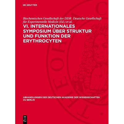 VI. Internationales Symposium über Struktur und Funktion der Erythrocyten, Gebundene Ausgabe von , De Gruyter, 978-3-11-274222-8