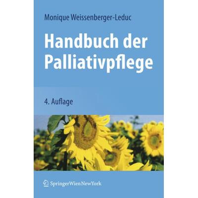 Handbuch der Palliativpflege, Taschenbuch von Monique Weissenberger-Leduc, Springer Wien, 978-3-211-79907-9