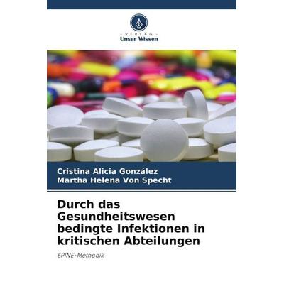 Durch das Gesundheitswesen bedingte Infektionen in kritischen Abteilungen, Taschenbuch von Cristina Alicia González,Martha Helena Specht, Verlag Unser