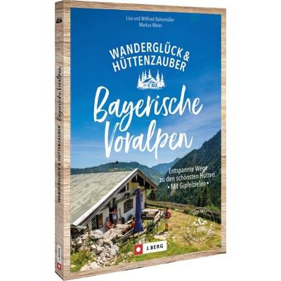 Wanderglück & Hüttenzauber Bayerische Voralpen, Taschenbuch von Wilfried und Lisa Bahnmüller,Markus Meier, Bruckmann, 978-3-9870300-5-5
