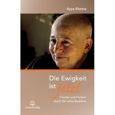 Die Ewigkeit ist jetzt, Taschenbuch von Ayya Khema, Jhana Verlag im Buddha-Haus, 978-3-931274-63-4