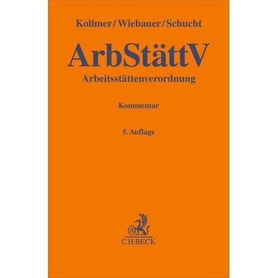 Arbeitsstättenverordnung (ArbStättV), Gebundene Ausgabe von Norbert Kollmer,Bernd Wiebauer,Carsten Schucht, C.H. Beck, 978-3-406-81977-3