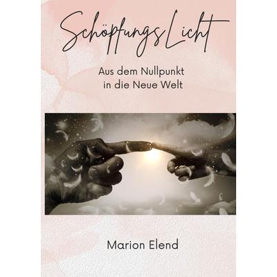 SchöpfungsLicht, Taschenbuch von Marion Elend, Tredition, 978-3-384-61632-6