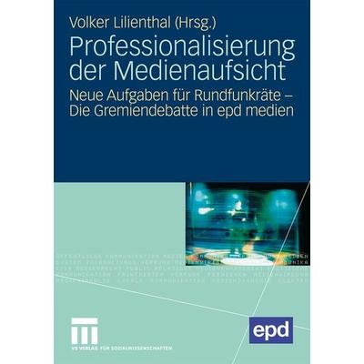Professionalisierung der Medienaufsicht, Taschenbuch von Volker Lilienthal, VS Verlag für Sozialwissenschaften, 978-3-531-16278-2