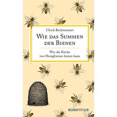 Wie das Summen der Bienen, Gebundene Ausgabe von Ulrich Beckwermert, Bonifatius Verlag, 978-3-89710-916-2