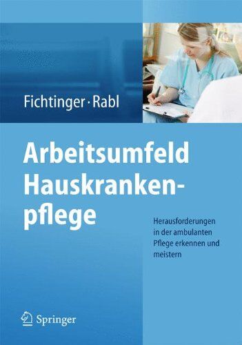 Christine Fichtinger - Arbeitsumfeld Hauskrankenpflege: Herausforderungen in der ambulanten Pflege erkennen und meistern - Preis vom 09.10.2026 07:28:09 h
