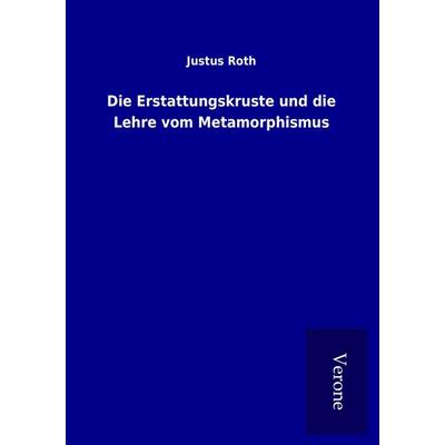 Die Erstattungskruste und die Lehre vom Metamorphismus, Taschenbuch von Justus Roth, BoD - Books on Demand