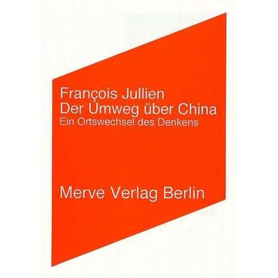 Der Umweg über China, Taschenbuch von Francois Jullien, Merve, 978-3-88396-177-4