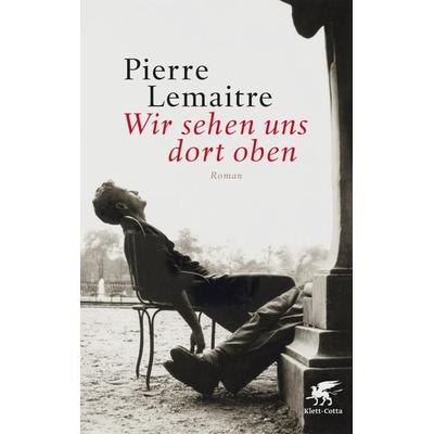 Wir sehen uns dort oben, Gebundene Ausgabe von Pierre Lemaitre, Klett Cotta