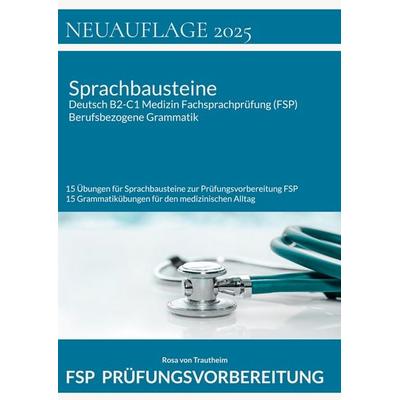 Sprachbausteine Deutsch B2-C1 Medizin Fachsprachprüfung (FSP) + Berufsbezogene Grammatik, Taschenbuch von Rosa Trautheim, BoD – Books on Demand,