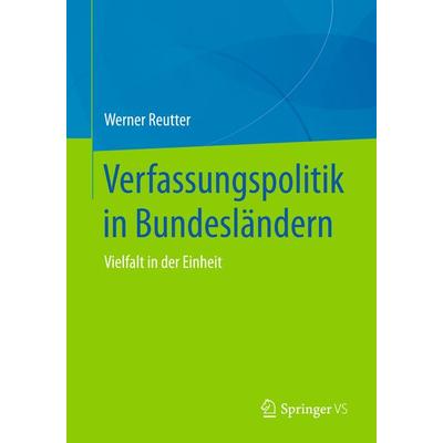 Verfassungspolitik in Bundesländern, Taschenbuch von Werner Reutter, Springer Fachmedien Wiesbaden GmbH, 978-3-658-21860-7