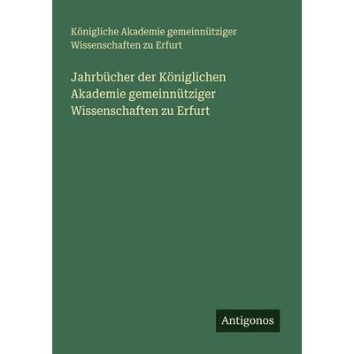 Jahrbücher der Königlichen Akademie gemeinnütziger Wissenschaften zu Erfurt, Taschenbuch von Königliche Akademie gemeinnütziger Wissenschaften zu