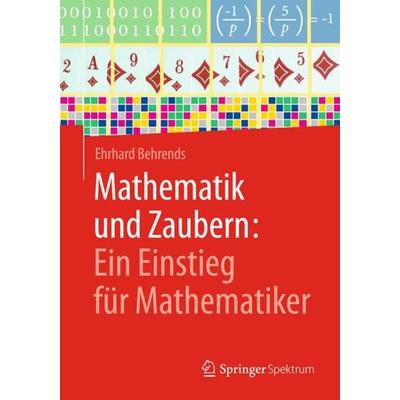 Mathematik und Zaubern: Ein Einstieg für Mathematiker, Taschenbuch von Ehrhard Behrends, Springer Fachmedien Wiesbaden GmbH, 978-3-658-17504-7