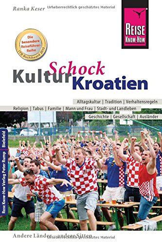 Ranka Keser - Reise Know-How KulturSchock Kroatien: Alltagskultur, Traditionen, Verhaltensregeln, ... - Preis vom 05.10.2026 03:47:11 h
