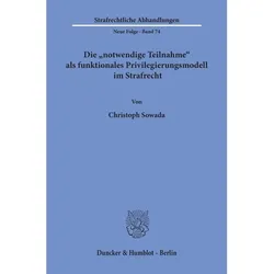 Die "notwendige Teilnahme" als funktionales Privilegierungsmodell im Strafrecht., Fachbücher von Christoph Sowada