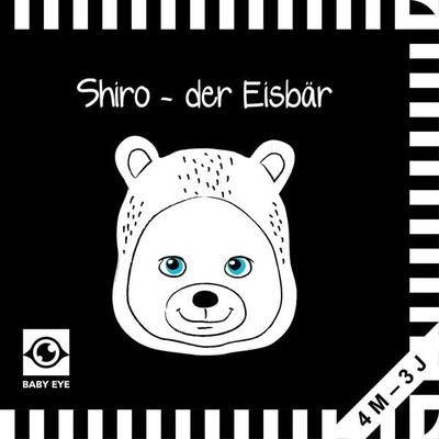 Shiro – der Eisbär: Kontrastbuch für Babys · kontrastreiche Bilder angepasst an Babyaugen · Schwarz Weiß Buch für Neugeborene · Mein erstes Bilderbuch
