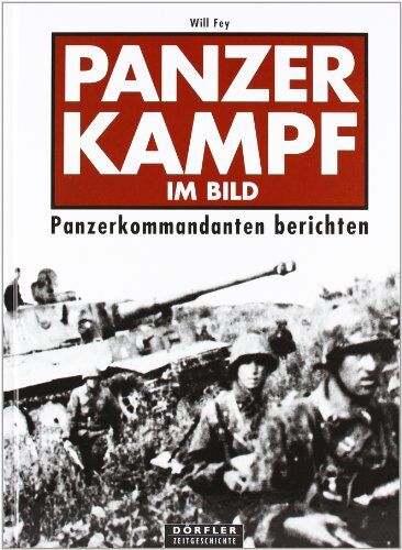 Will Fey - Panzerkampf im Bild. Panzerkommandanten berichten - Preis vom 16.10.2026 11:41:07 h