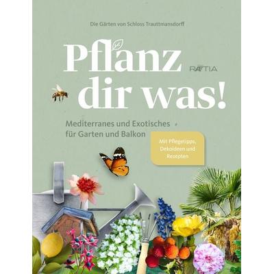 Pflanz dir was!, Taschenbuch von Die Gärten Schloss Trauttmansdorff, Edition Raetia