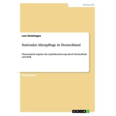 Stationäre Altenpflege in Deutschland, Taschenbuch von Lars Steinhagen, GRIN, 978-3-656-37689-7