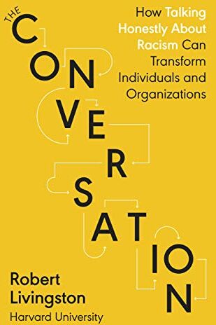 Robert Livingston - The Conversation: How Talking Honestly About Racism Can Transform Individuals and Organizations - Preis vom 09.10.2026 07:28:09 h