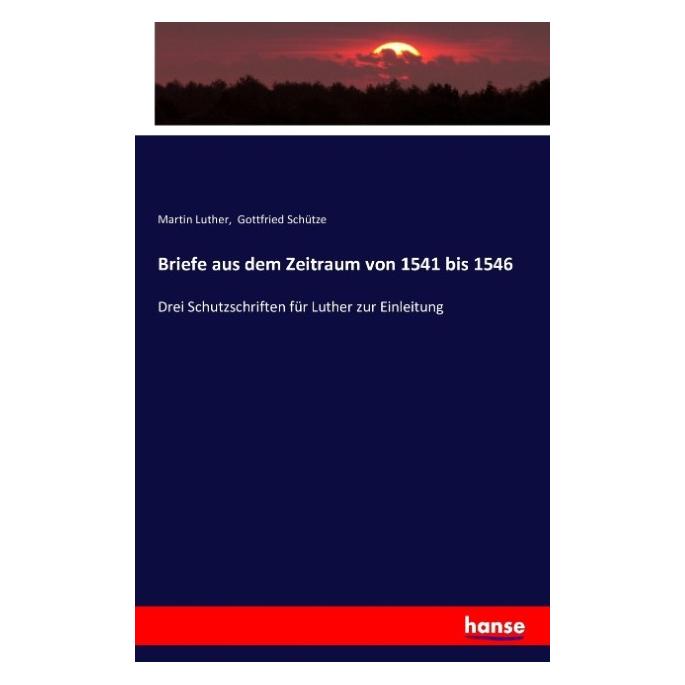 Hansebooks Briefe aus dem Zeitraum von 1541 bis 1546 (Deutsch, Softcover, Gottfried Schütze, Martin Luther) (55847323)