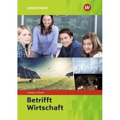 Betrifft Wirtschaft. Schulbuch, Taschenbuch von Alfons Axmann,Manfred Scherer, Westermann Berufliche Bildung