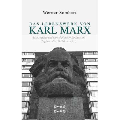 Das Lebenswerk von Karl Marx, Gebundene Ausgabe von Werner Sombart, Severus Verlag, 978-3-96345-023-5