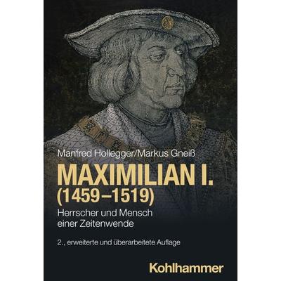 Maximilian I. (1459-1519), Taschenbuch von Manfred Hollegger,Markus Gneiss, Kohlhammer, 978-3-17-037430-0