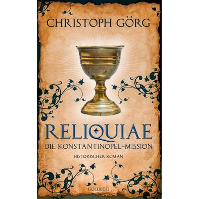 Reliquiae - Die Konstantinopel-Mission - Mittelalter-Roman über eine Reise quer durch Europa im Jahr 1193. Nachfolgeband von 'Der Troubadour';