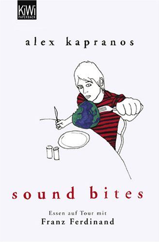 Alex Kapranos - Sound Bites: Essen auf Tour mit Franz Ferdinand - Preis vom 12.10.2026 11:37:12 h