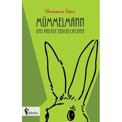 Löns, H: Mümmelmann und andere Tiergeschichten, Gebundene Ausgabe von Hermann Löns, Fabula, 978-3-95855-364-4