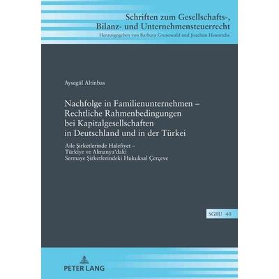 Nachfolge in Familienunternehmen – Rechtliche Rahmenbedingungen bei Kapitalgesellschaften in Deutschland und in der Türkei, Gebundene Ausgabe von